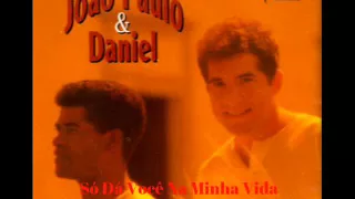 João Paulo e Daniel - Só Dá Você Na Minha Vida (1994)