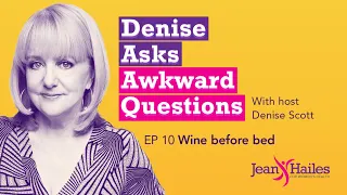 Denise Asks Awkward Questions Ep 10: Wine before bed