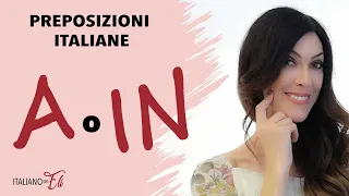 Italiano per stranieri: le PREPOSIZIONI - Italian  PREPOSITIONS A & IN - PREPOSICIONES en italiano