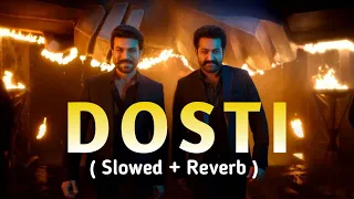 Dosti [ Slowed + Reverb ] HemaChandra | LoveShineVibes