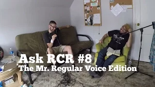 Ask RCR #8: The Mr. Regular Voice Edition