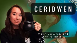 Welsh Celtic Myth About the White Witch and Goddess of the Cauldron Ceridwen