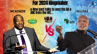 McKenzie vs Malema for 2024 Kingmaker: New pact talks to oust the DA & ANC from the WC…