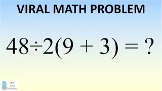 48÷2(9+3) = ? Mathematician Explains The Correct Answer