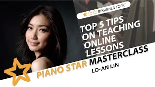 Lo-An Lin Discusses Top 5 Tips for Teaching Online Lessons | Piano Star Masterclass Ep. 26