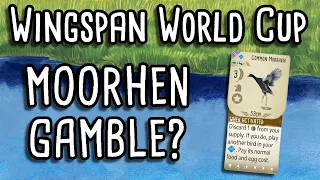 Wingspan World Cup | Taking the Moorhen Gamble?