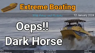 Extreme Boating - 12 January 2024 - Almost . Fail Launch by Dark Horse