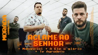 ACLAME AO SENHOR / MANANCIAL / A ELE A GLÓRIA / TE AGRADEÇO (CLIPE OFICIAL) - MORADA