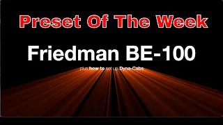 Axe-Fx III/FM9/FM3 Preset Of The Week - How To Set Up Dyna-Cabs For The Friedman BE-100!