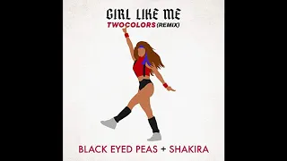 Black Eyed Peas Ft. Shakira - Girl Like Me (Twocolors Remix) (Official Remix)