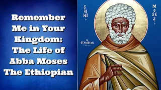 Remember Me in Your Kingdom: The Life of Abba Moses The Black