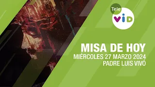 Misa de hoy ⛪ Miércoles 27 Marzo de 2024, Padre Luis Vivó #TeleVID #MisaDeHoy #Misa