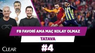 Fenerbahçe favori olsa da derbi kolay olmaz | Serdar Ali & Zafer Algöz & Irmak Kazuk | Tatava #4