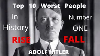 Top 10 Worst People in History: Number 1: Adolf Hitler: Hitler in World War II