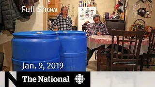 The National for January 9, 2019 — First Nations Water, Shutdown Drama, Drone Crackdown