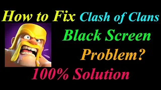 How to Fix Clash of Clans App Black Screen Problem Solutions Android-ClashofClans Black Screen Error