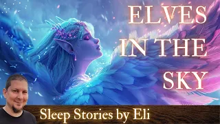 Journey to the Clouds - a cozy sleep story for grown ups, with elves and eagles in the sky.