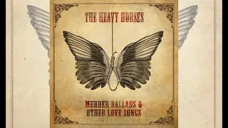 The Heavy Horses - Murder Ballads & Other Love Songs (2012)