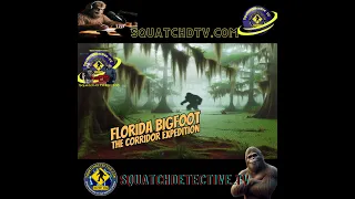 🔴Florida Bigfoot - The Corridor Expedition AUDIO EDITION [Squatch-D TV Ep. 156]