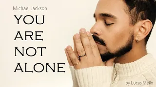 You are not alone ⚜️ - Michael Jackson (cover by Lucas Mello)