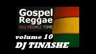 GOSPEL REGGAE {BIG PEOPLE TIME}VOL #10 BY DJ TINASHE(Kingdom Ambassador)