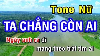 KARAOKE Ta Chẳng Còn Ai Tone Nữ | Nhan KTV