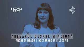 Adevărul despre Minciună cu Andreea Neagu | Doctorand în Filozofie, Sezonul 2, Ep.2