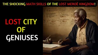 Lost City of Geniuses: Unveiling the MIND-BLOWING Math of Meroë!