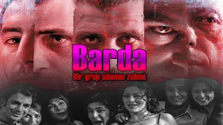 Barda Edit | Bir Grup Adamın Zulmü