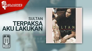 Sultan - Terpaksa Aku Lakukan (Official Karaoke Video)