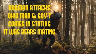 DOGMAN ATTACKS OHIO MAN & GOV'T COMES IN STATING IT WAS BEARS MATING