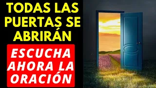 ESCUCHA ESTA ORACIÓN y LAS PUERTAS SE ABRIRÁN