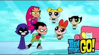 The Teen Titans Meet The Powerpuff Girls! - Teen Titans GO!