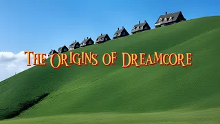 The Origins of Dreamcore