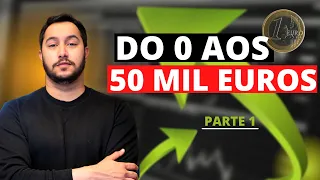 DO 0 AOS 50 MIL EUROS #1 | COMO VOU CHEGAR LÁ INVESTINDO COM POUCO DINHEIRO