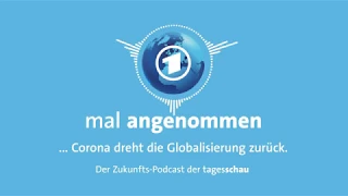 Weniger Globalisierung nach Corona - was dann? | mal angenommen - tagesschau-Podcast