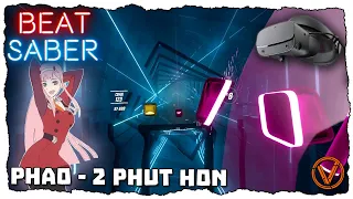 BEAT SABER. Phao - 2 Phut Hon (KAIZ Remix)