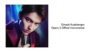 Dimash Kudaibergen - Opera 2 (Official Instrumental) Димаш Құдайбергенов