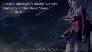 Everen Maxwell -  Dancing Under Neon Skies ft  Sasha Waters