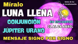 LUNA LLENA EN ESCORPIO ✨CONJUNCION JUPITER URANO EN TAURO ✨21 AL 24 ABRIL 2024 ✨HOROSCOPO POR SIGNO