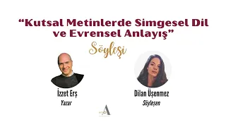 İzzet Erş:Kutsal Metinlerde Simgesel Dil ve Evrensel Anlayış - Söyleşi/Dilan Üşenmez