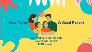 How To Be A Good Parent | Payong Kapatid | August 11, 2022