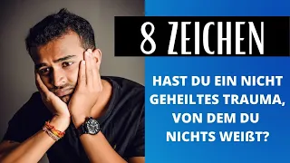 8 Anzeichen dafür, dass du ein nicht geheiltes TRAUMA hast!