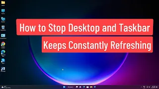 How To Stop Desktop and Taskbar Keeps Constantly Refreshing On Windows 11/10