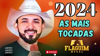 AS MAIS TOCADAS , FLAGUIM MORAL OH BAGAÇO BOM , FORRÓ 2024 FLAGUIM MORAL LANÇAMENTO.