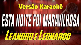 Leandro e Leonardo - Esta noite foi maravilhosa - Karaokê