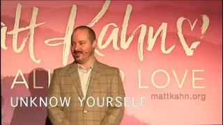 Unknow Yourself - Matt Kahn