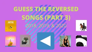 GUESS THE REVERSED SONGS (part 3) - 2018, 2019, & 2020 songs