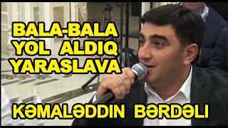 Bala Bala yol aldıq YARASLAVa oxuyur Kəmaləddin Bərdəli / bala bala yol aldiq yaraslava