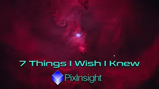 7 Things I Wish I Knew About PixInsight